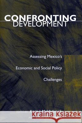 Confronting Development: Assessing Mexico's Economic and Social Policy Challenges Middlebrook, Kevin J. 9780804747202 Stanford University Press