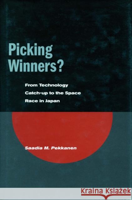 Picking Winners?: From Technology Catch-Up to the Space Race in Japan Pekkanen, Saadia M. 9780804747325