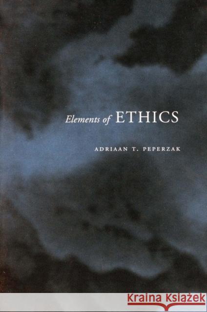 Elements of Ethics Adriaan Theodoor Peperzak 9780804747691 Stanford University Press