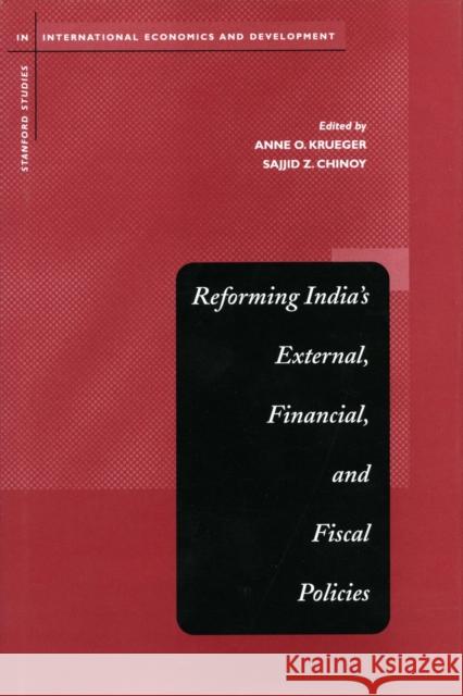 Reforming India's External, Financial, and Fiscal Policies Anne O. Krueger Sajjid Z. Chinoy Sajjid Chinoy 9780804747752 Stanford University Press