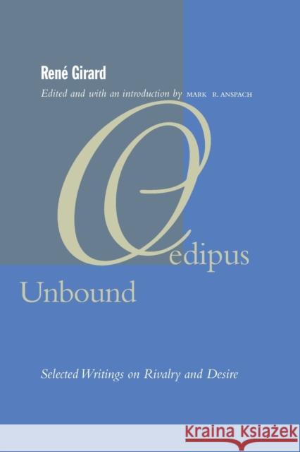 Oedipus Unbound: Selected Writings on Rivalry and Desire Girard, René 9780804747806 Stanford University Press