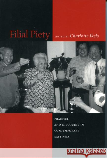 Filial Piety: Practice and Discourse in Contemporary East Asia Ikels, Charlotte 9780804747905 Stanford University Press