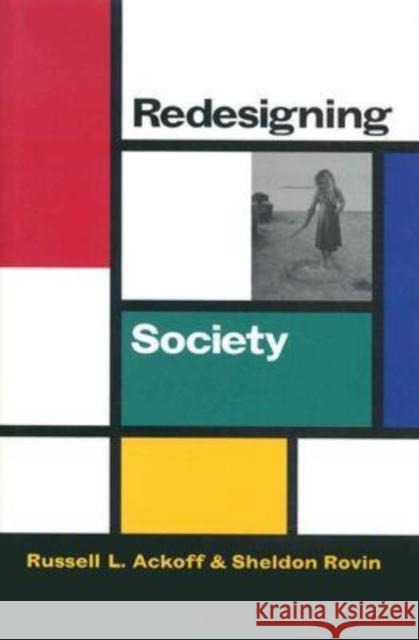 Redesigning Society Russell Lincoln Ackoff Sheldon Rovin 9780804747943