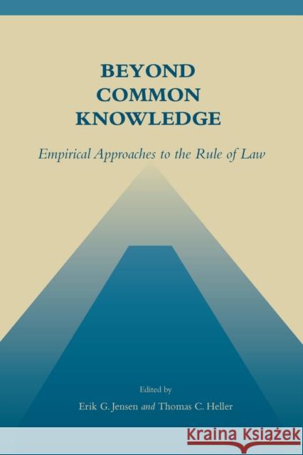 Beyond Common Knowledge: Empirical Approaches to the Rule of Law Jensen, Erik G. 9780804748032