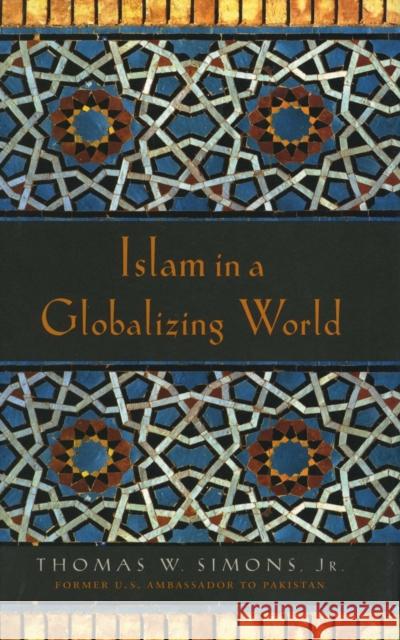 Islam in a Globalizing World Thomas W. Simons 9780804748117 Stanford University Press