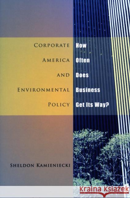 Corporate America and Environmental Policy: How Often Does Business Get Its Way? Kamieniecki, Sheldon 9780804748155 Stanford University Press