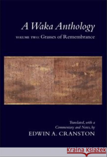 A Waka Anthology, Volume Two: Grasses of Remembrance Cranston, Edwin A. 9780804748254 Stanford University Press