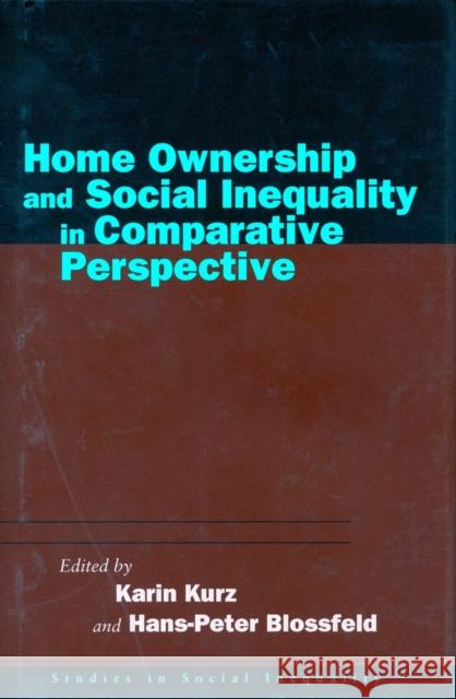 Home Ownership and Social Inequality in Comparative Perspective Karin Kurz Hans-Peter Blossfeld 9780804748513 Stanford University Press