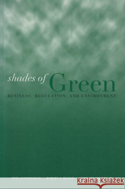 Shades of Green : Business, Regulation, and Environment Neil A. Gunningham Robert Allen Kagan Dorothy Thornton 9780804748520 