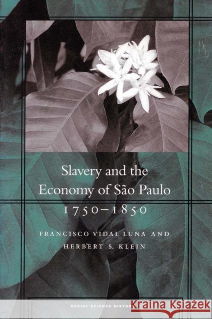 Slavery and the Economy of São Paulo, 1750-1850 Luna, Francisco Vidal 9780804748599 Stanford University Press