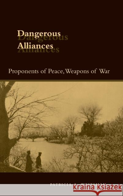 Dangerous Alliances: Proponents of Peace, Weapons of War Weitsman, Patricia A. 9780804748667 Stanford University Press