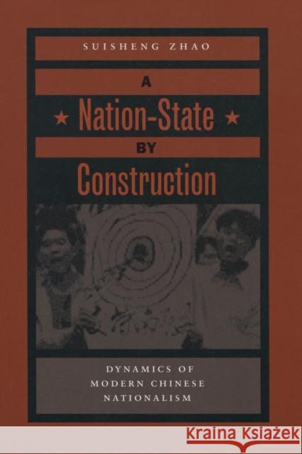 A Nation-State by Construction: Dynamics of Modern Chinese Nationalism Zhao, Suisheng 9780804748971