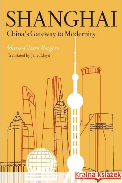 Shanghai: China's Gateway to Modernity Bergère, Marie-Claire 9780804749053 0