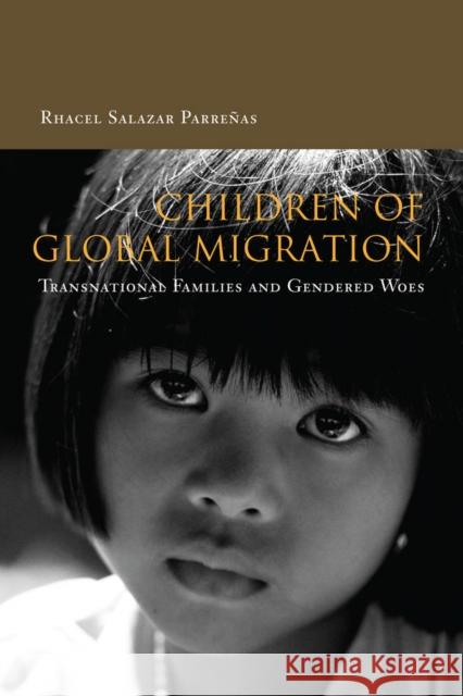 Children of Global Migration: Transnational Families and Gendered Woes Parreñas, Rhacel 9780804749442 Stanford University Press
