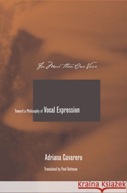For More than One Voice : Toward a Philosophy of Vocal Expression Adriana Cavarero Paul Kottman 9780804749541 