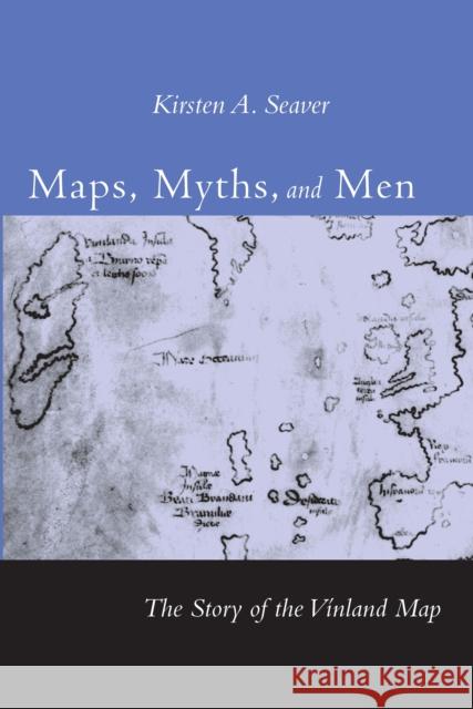 Maps, Myths, and Men: The Story of the Vinland Map Seaver, Kirsten A. 9780804749633 Stanford University Press