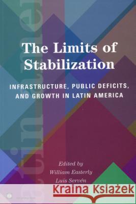 The Limits of Stabilization: Infrastructure, Public Deficits, and Growth in Latin America William Easterly Luis Serven 9780804749725 Stanford University Press