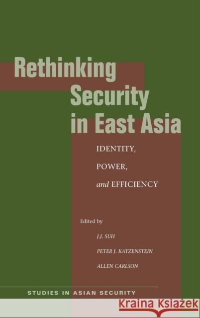 Rethinking Security in East Asia: Identity, Power, and Efficiency Suh, J. J. 9780804749787 Stanford University Press