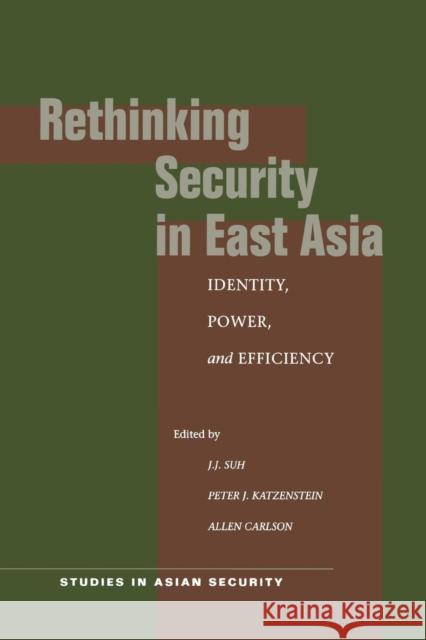 Rethinking Security in East Asia: Identity, Power, and Efficiency Suh, J. J. 9780804749794 Stanford University Press