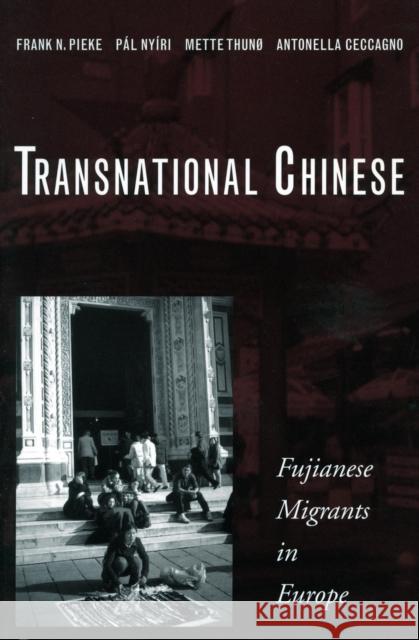 Transnational Chinese: Fujianese Migrants in Europe Pieke, Frank N. 9780804749947