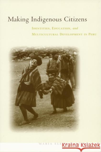 Making Indigenous Citizens: Identities, Education, and Multicultural Development in Peru García, Maria Elena 9780804750141 Stanford University Press