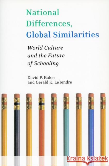 National Differences, Global Similarities: World Culture and the Future of Schooling Baker, David 9780804750219 Stanford University Press