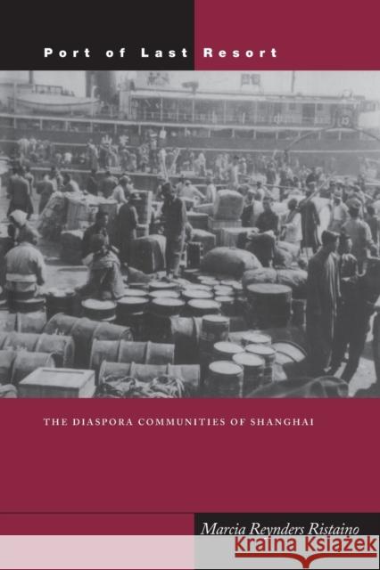 Port of Last Resort: The Diaspora Communities of Shanghai Ristaino, Marcia Reynders 9780804750233 Stanford University Press