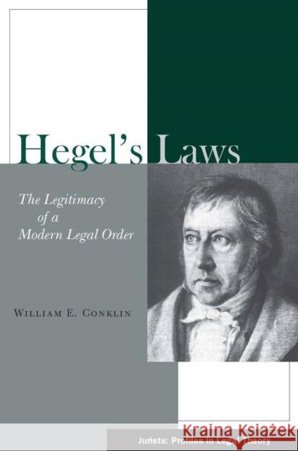 Hegel's Laws: The Legitimacy of a Modern Legal Order Conklin, William E. 9780804750301 Stanford Law School