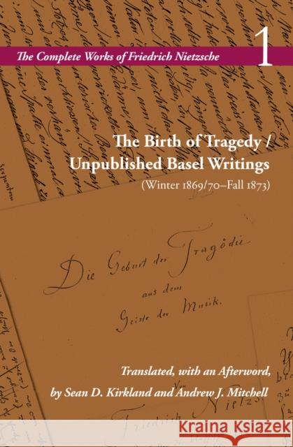 The Birth of Tragedy / Unpublished Basel Writings (Winter 1869/70-Fall 1873): Volume 1 Friedrich Nietzsche 9780804750363 Stanford University Press