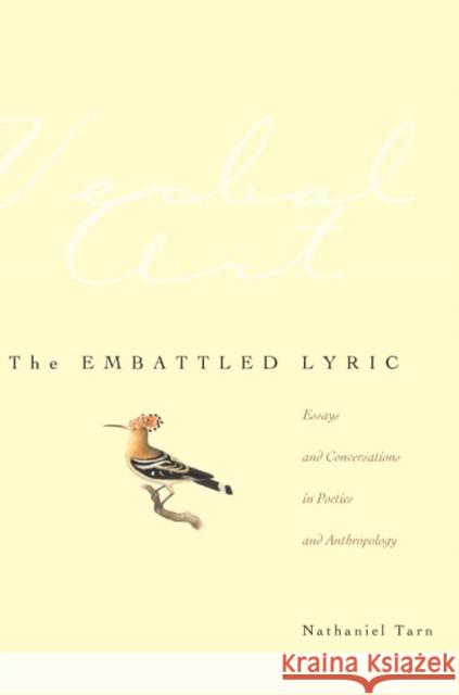 The Embattled Lyric: Essays and Conversations in Poetics and Anthropology Tarn, Nathaniel 9780804750530 Stanford University Press