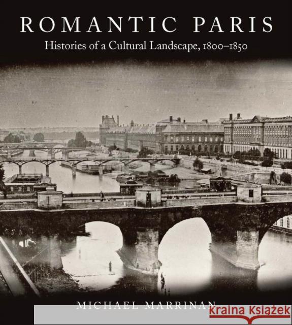 Romantic Paris: Histories of a Cultural Landscape, 1800a 1850 Marrinan, Michael 9780804750622