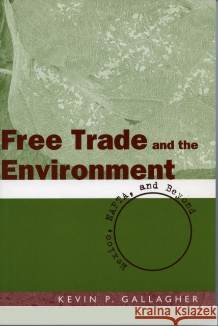Free Trade and the Environment: Mexico, Nafta, and Beyond Gallagher, Kevin P. 9780804750653