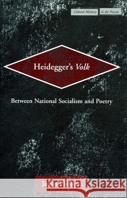 Heidegger's Volk: Between National Socialism and Poetry Phillips, James 9780804750707
