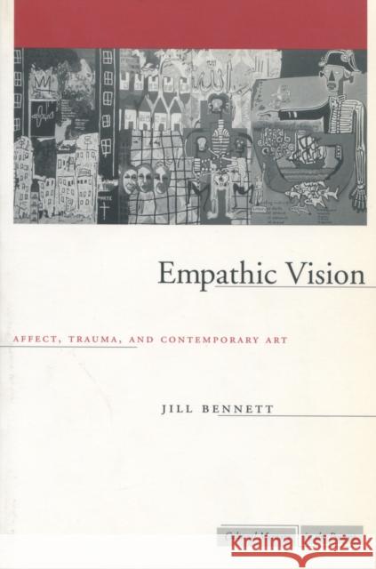 Empathic Vision: Affect, Trauma, and Contemporary Art Bennett, Jill 9780804750745