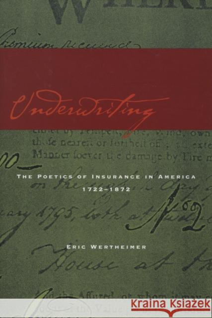 Underwriting: The Poetics of Insurance in America, 1722-1872 Eric Wertheimer 9780804750899