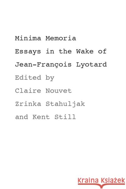 Minima Memoria: In the Wake of Jean-François Lyotard Nouvet, Claire 9780804751124 Stanford University Press
