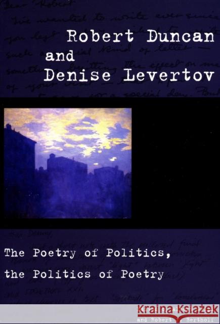 Robert Duncan and Denise Levertov: The Poetry of Politics, the Politics of Poetry Gelpi, Albert 9780804751308 Stanford University Press