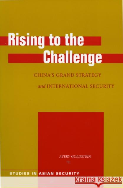 Rising to the Challenge: China's Grand Strategy and International Security Goldstein, Avery 9780804751384