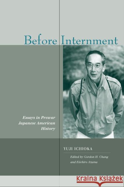 Before Internment: Essays in Prewar Japanese American History Ichioka, Yuji 9780804751476 Stanford University Press