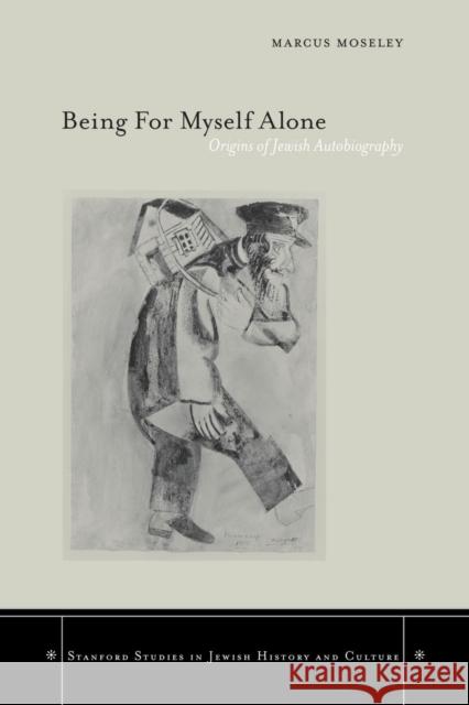 Being for Myself Alone: Origins of Jewish Autobiography Moseley, Marcus 9780804751575 Stanford University Press