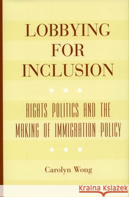 Lobbying for Inclusion: Rights Politics and the Making of Immigration Policy Wong, Carolyn 9780804751759 Stanford University Press