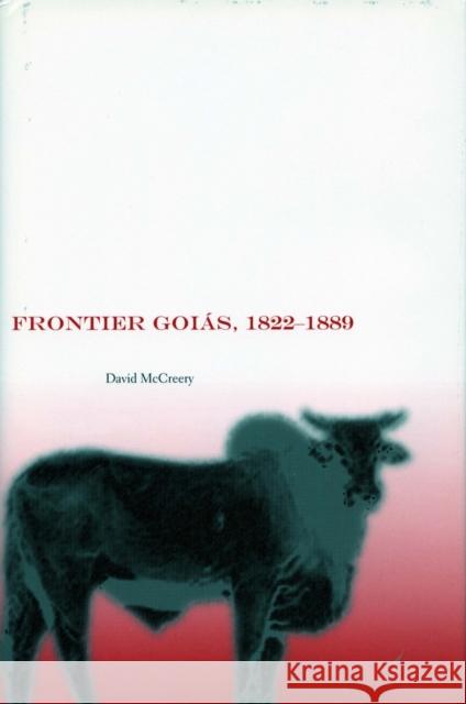 Frontier Goiás, 1822-1889 McCreery, David 9780804751797 Stanford University Press