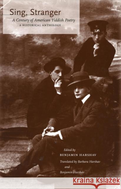 Sing, Stranger: A Century of American Yiddish Poetry--A Historical Anthology Harshav, Benjamin 9780804751834