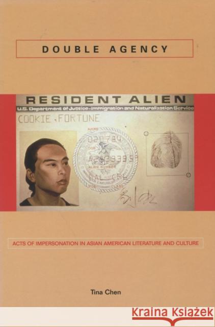 Double Agency: Acts of Impersonation in Asian American Literature and Culture Chen, Tina 9780804751858