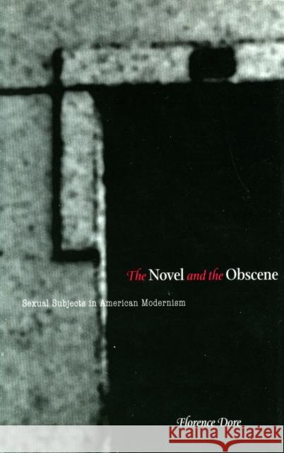 The Novel and the Obscene: Sexual Subjects in American Modernism Dore, Florence 9780804751872