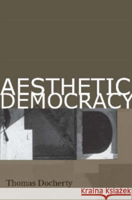 Aesthetic Democracy Thomas Docherty 9780804751889 Stanford University Press