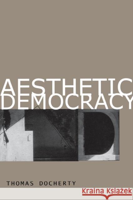 Aesthetic Democracy Thomas Docherty 9780804751896 Stanford University Press