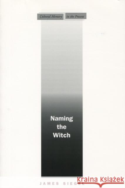 Naming the Witch James Siegel 9780804751940 Stanford University Press