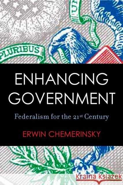 Enhancing Government: Federalism for the 21st Century Chemerinsky, Erwin 9780804751988