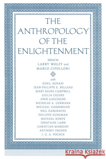 The Anthropology of the Enlightenment Larry Wolff Marco Cipolloni 9780804752022